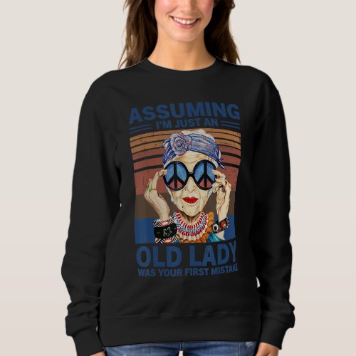 Assuming Im Just Old Lady Was Your First Mistake  Sweatshirt