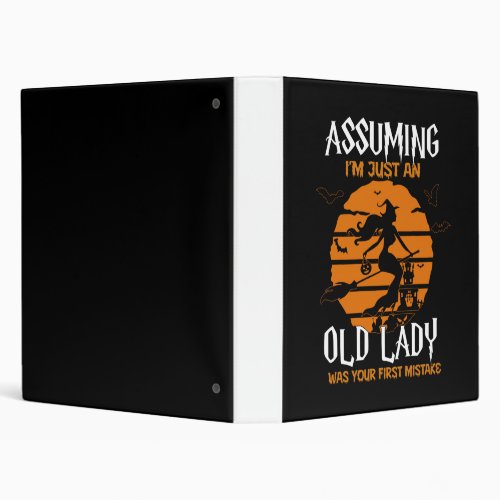 Assuming Im Old Lady Was Your First Mistake Witch 3 Ring Binder