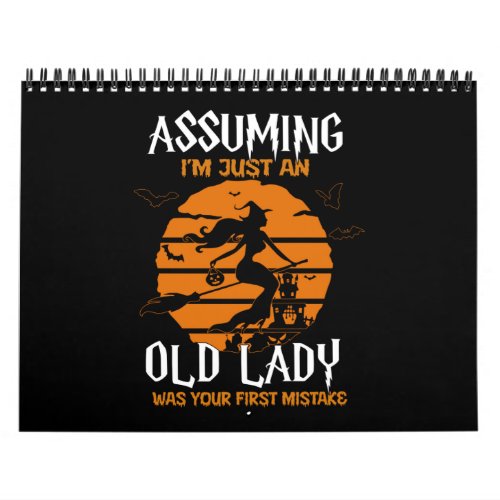 Assuming Im Old Lady Was Your First Mistake Witch Calendar