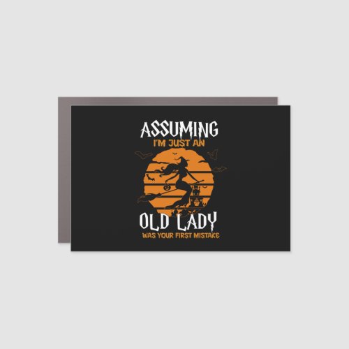 Assuming Im Old Lady Was Your First Mistake Witch Car Magnet