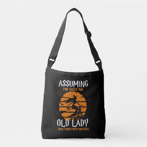Assuming Im Old Lady Was Your First Mistake Witch Crossbody Bag