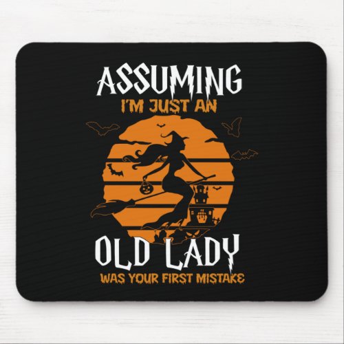 Assuming Im Old Lady Was Your First Mistake Witch Mouse Pad
