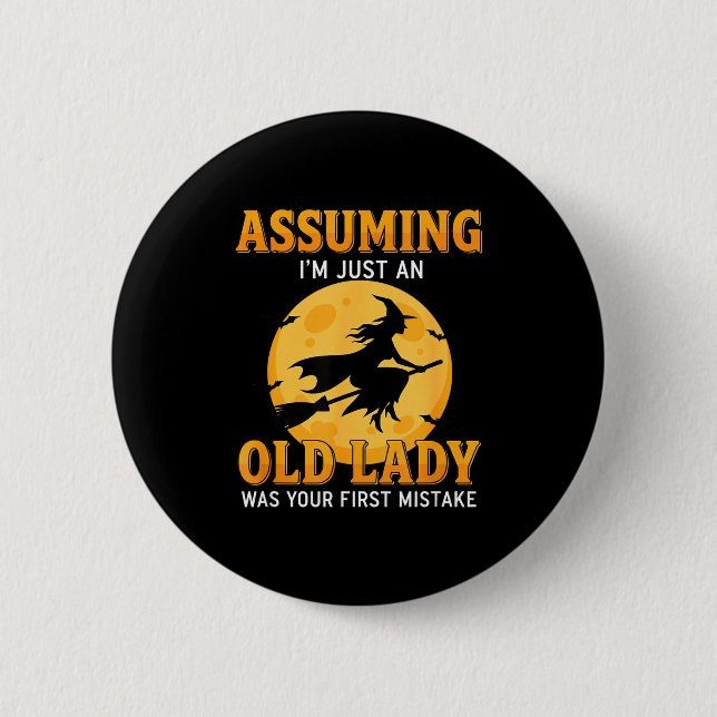 Assuming m an old lady was first mistake funny button (Front)