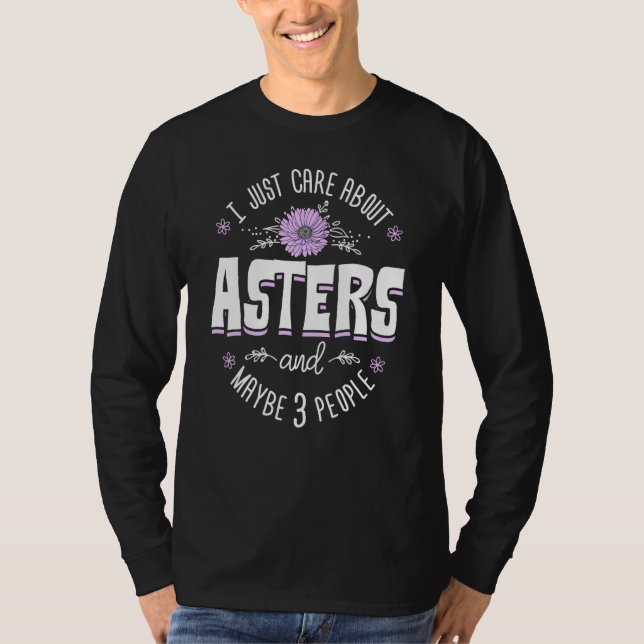 Asters Flower Design   I Just Care About Asters T-Shirt (Front)