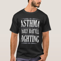 Asthma Is A Daily Battle Support Asthma Awareness  T-Shirt