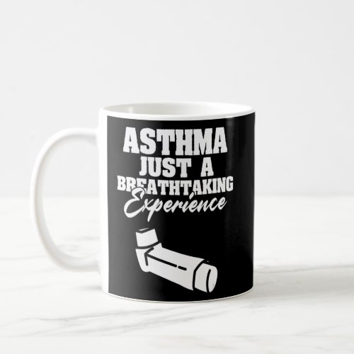 Asthma Just A Breath Taking Experience Asthmatic  Coffee Mug