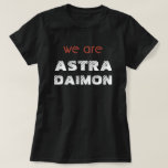 Astra Daimon - The Atlantis Grail - T-Shirt<br><div class="desc">"We are Astra Daimon" from The Atlantis Grail Series on the front,  Atlantis Grail image on the back. Basic t-shirt -- pick your apparel style and color - Men's and Women's,  wide variety of shapes and sizes!</div>