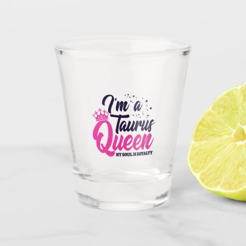 Astrology Zodiac April  May Birthday Taurus Queen Shot Glass