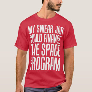 Astronaut Accessories s My Swear Jar Could Finance T-Shirt