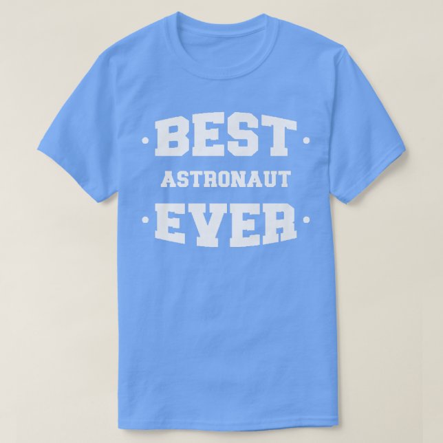 Astronaut Best Ever Greatest  T-Shirt (Design Front)