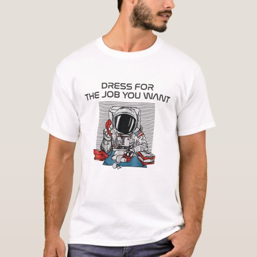 astronaut dream dress for the job you want T_Shirt