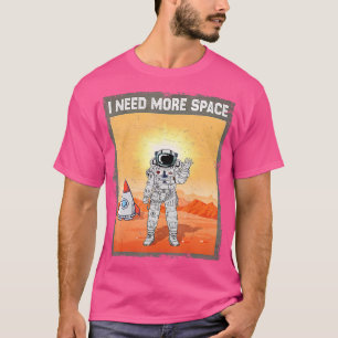 Astronaut Galaxy I Need More Space Futuristic Oute T-Shirt