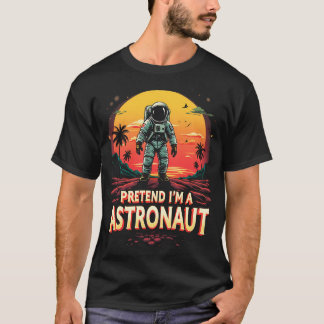 Astronaut Halloween Pretend I M A Astronaut T-Shirt