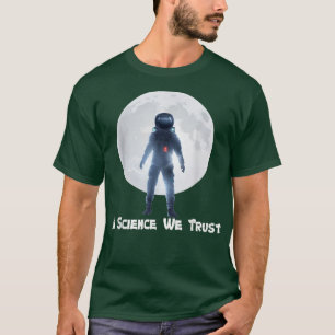 Astronaut, Humanist,In Science We Trust, Atheist T-Shirt