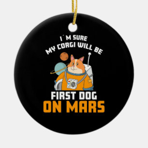 Astronaut Is Sure My Corgi Will Be First Dog Ceramic Ornament