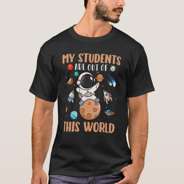 Astronaut My Student Are Out Of This World Space T-Shirt (Front)