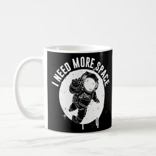 Astronaut Need More Space Cosmonaut Travelers Gala Coffee Mug