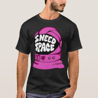 Astronaut Need Space T-Shirt