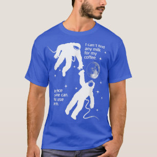 Astronaut Needs Cream For His Coffee Funny Satire T-Shirt