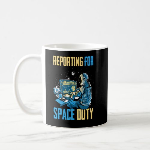 Astronaut   Reporting For Space Duty   Coffee   Sp Coffee Mug