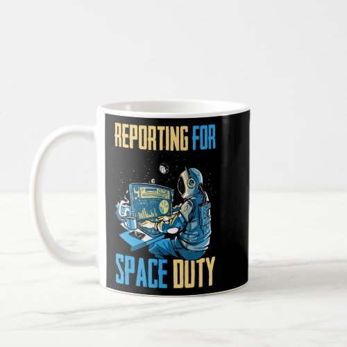 Astronaut   Reporting For Space Duty   Coffee   Sp Coffee Mug