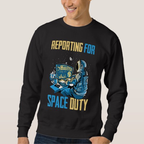 Astronaut   Reporting For Space Duty   Coffee   Sp Sweatshirt