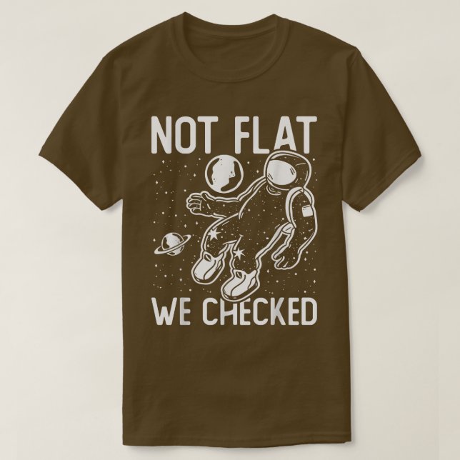 Astronaut Space Round Earth Not Flat We Checked T- T-Shirt (Design Front)