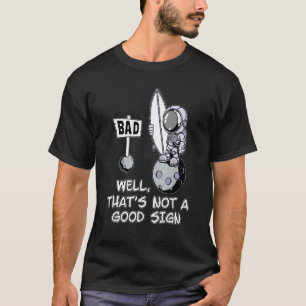 Astronaut Surfer That's Not A Good Sign T-Shirt