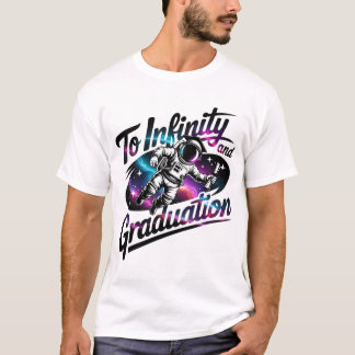 Astronaut To Infinity and Graduation Space Graduat T-Shirt