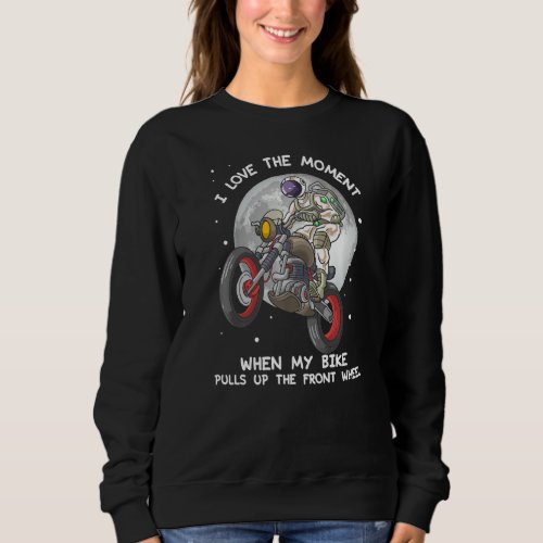 Astronaut To The Moon Biker Front Wheel Up Motorcy Sweatshirt