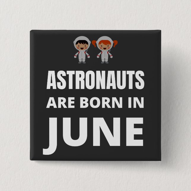 Astronauts are born in June Button (Front)