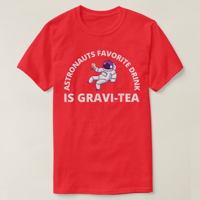 Astronauts Favorite Drink Is GraviTea  Funny Astro T-Shirt (Design Front)