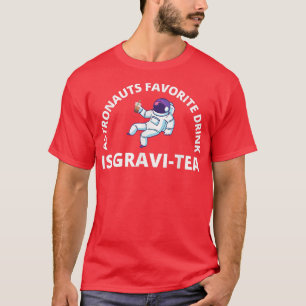 Astronauts Favorite Drink Is GraviTea  Funny Astro T-Shirt