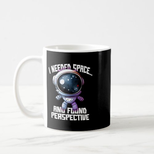 Astronauts Funny I Needed Space And Found Perspect Coffee Mug