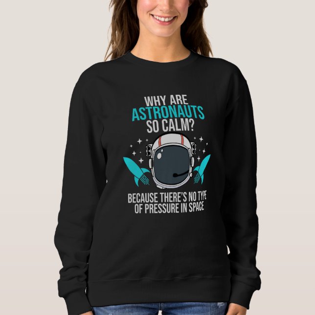 Astronauts Pressure Aerospace Engineer Engineering Sweatshirt (Front)
