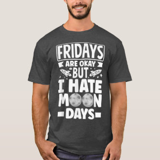 Astronauts Spaceman Aerospace I Hate Moondays  T-Shirt