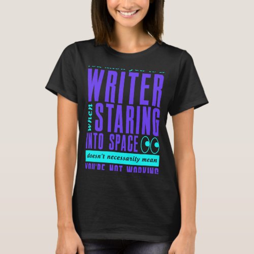 Astronauts Writers Work Even Staring Into Space Hu T_Shirt