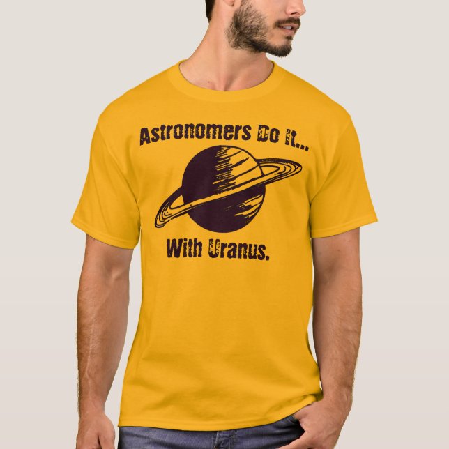 Astronomers do it... with Uranus. T-Shirt (Front)