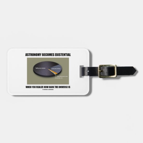 Astronomy Becomes Existential When Realize Dark Luggage Tag