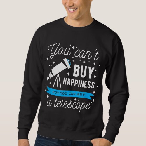 Astronomy Cool Astronomer Gift You Cant Buy a Tel Sweatshirt