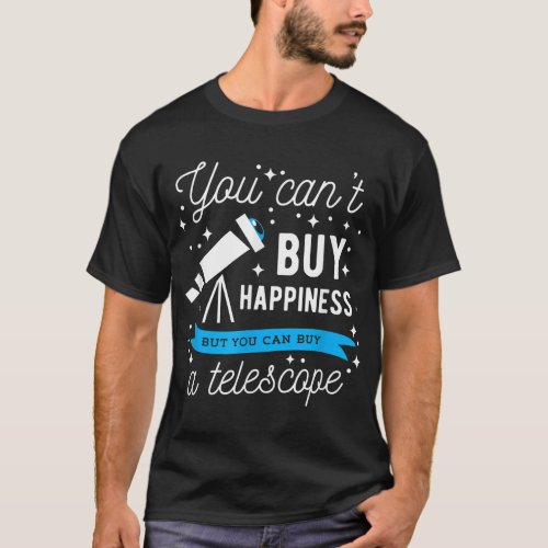 Astronomy Cool Astronomer Gift You Cant Buy a Tel T_Shirt