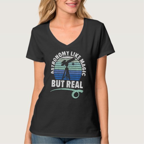 Astronomy Is Like Magic But Real Astronomer Telesc T_Shirt