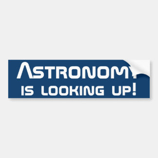 Astronomy is looking up! bumper sticker