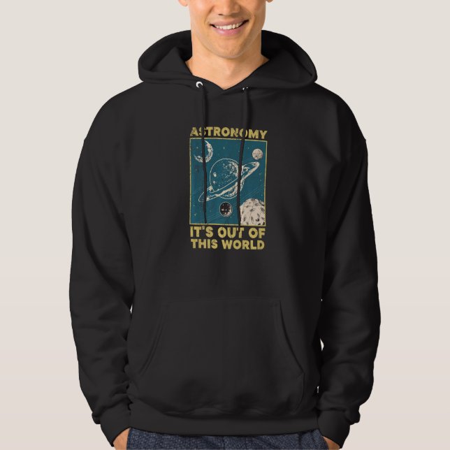 Astronomy It's Out Of This World Astronomer Hoodie (Front)