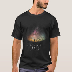 Astronomy Lover I Need Space Night sky Funny Astro T-Shirt