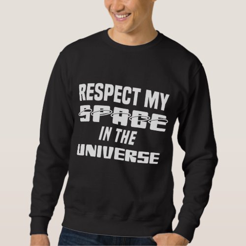 Astronomy Respect My Space Universe Sweatshirt
