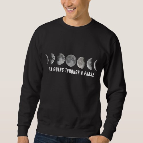 Astronomy Teacher Science Going Through A Phase Sweatshirt