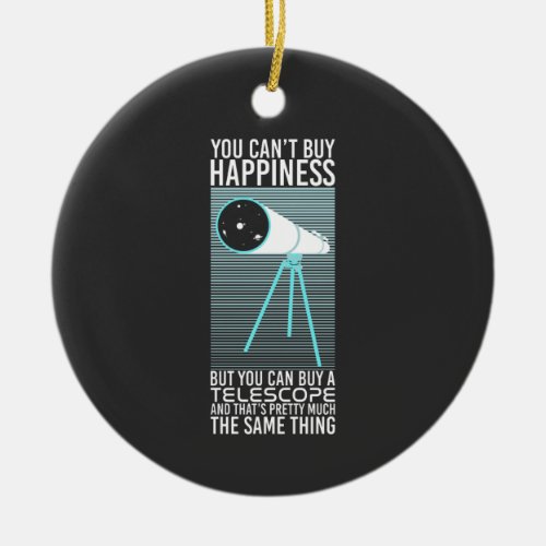 Astronomy _ You Cant Buy Happiness Ceramic Ornament