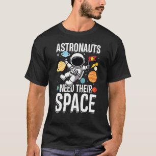 Astronuat Need Their Space T-Shirt