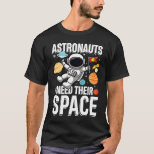 Astronuat Need Their Space T-Shirt